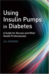 Using Insulin Pumps in Diabetes - A Guide for Nurses and Other Health Professionals