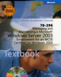 70-296 Managing and Maintaining a Microsoft Windows Server 2003 Environment for an MCSE Certified on Windows 2000 Package