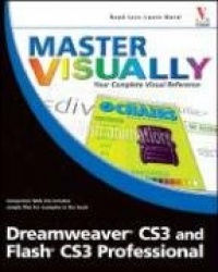 Master VISUALLY® Dreamweaver® CS3 and Flash® CS3 Professional