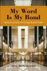 My Word Is My Bond - Voices from Inside the Chicago Board of Trade