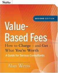 Value-Based Fees - How to Charge - and Get - What You're Worth