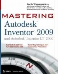 Mastering Autodesk Inventor 2009 and Autodesk Inventor LT 2009