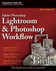Adobe Photoshop Lightroom and Photoshop Workflow Bible