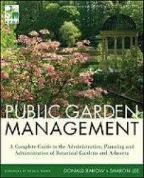 Public Garden Management - A Complete Guide to the Planning and Administration of Botanical Gardens and Arboreta
