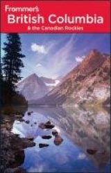 Frommer's® British Columbia and the Canadian Rockies