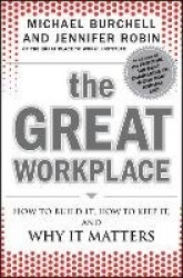 The Great Workplace - How to Build It, How to Keep It, and Why It Matters