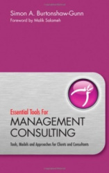 Essential Tools for Management Consulting - Tools, Models and Approaches for Clients and Consultants