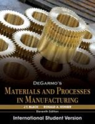 DeGarmo's Materials and Processes in Manufacturing