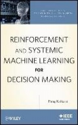 Reinforcement and Systemic Machine Learning for Decision Making