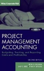 Project Management Accounting, with Website - Budgeting, Tracking, and Reporting Costs and Profitability