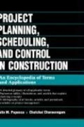 Project Planning, Scheduling, and Control in Construction - An Encyclopedia of Terms and Applications