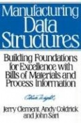 Manufacturing Data Structures - Building Foundations for Excellence with Bills of Materials and Process Information