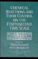 Chemical Reactions and Their Control on the Femtosecond Time Scale - 20th Solvay Conference on Chemistry, Volume 101