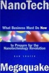 NanoTech MegaQuake - What Business Must Do Now to Prepare for the Nanontechnology Revolution