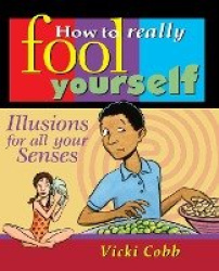 How to Really Fool Yourself - Illusions for All Your Senses