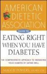 American Dietetic Association Guide to Eating Right When You Have Diabetes