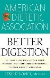 The American Dietetic Association Guide to Better Digestion - Choosing the Right Foods for Your Body
