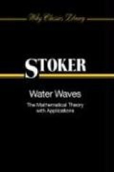 Water Waves - The Mathematical Theory with Applications