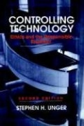 Controlling Technology - Ethics & the Responsible Engineer 2e