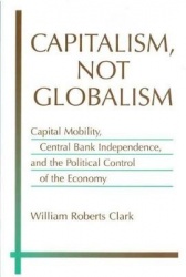 Capitalism, Not Globalism - Capital Mobility, Central Bank Independence, and the Political Control of the Economy