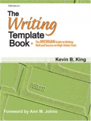 The Writing Template Book - The MICHIGAN Guide to Writing Well and Success on High-Stakes Tests