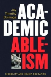 Academic Ableism - Disability and Higher Education