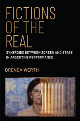 Fictions of the Real - Synergies Between Screen and Stage in Argentine Performance