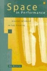 Space in Performance - Making Meaning in the Theatre
