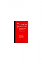 Regime and Discipline - Democracy and the Development of Political Science
