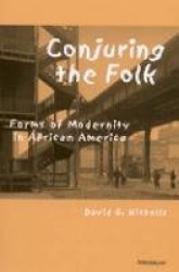 Conjuring the Folk - Forms of Modernity in African America