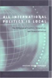All International Politics Is Local - The Diffusion of Conflict, Integration, and Democratization
