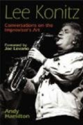 Lee Konitz - Conversations on the Improviser`s Art