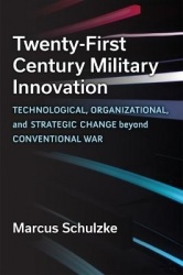 Twenty-First Century Military Innovation - Technological, Organizational, and Strategic Change beyond Conventional War