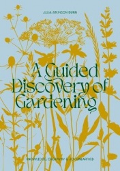 A Guided Discovery of Gardening - Knowledge, creativity and joy unearthed