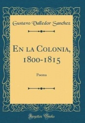 En La Colonia, 1800-1815 - Poema (Classic Reprint)