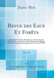 Revue Des Eaux Et Forï¿½ts, Vol. 39 - ï¿½conomie Forestiï¿½re, Reboisement, Commerce Des Bois, Chasse, Louveterie, Pï¿½che, Pisc