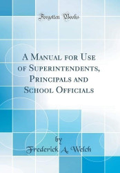 Manual for Use of Superintendents, Principals and School Officials (Classic Reprint)