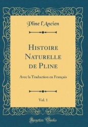 Histoire Naturelle de Pline, Vol. 1: Avec La Traduction En Français (Classic Reprint)