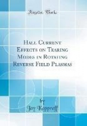Hall Current Effects on Tearing Modes in Rotating Reverse Field Plasmas (Classic Reprint)