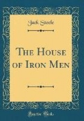 The House of Iron Men (Classic Reprint)