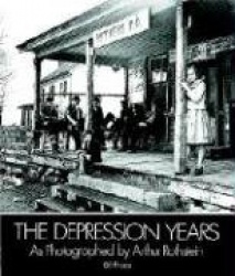 The Depression Years as Photographed by Arthur Rothstein