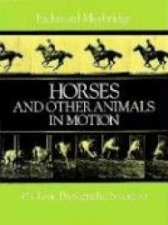 Horses and Other Animals in Motion: 45 Classic Photographic Sequences