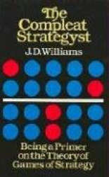 The Compleat Strategyst - Being a Primer on the Theory of Games Strategy