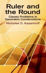 Ruler and the Round - Classic Problems in Geometric Constructions