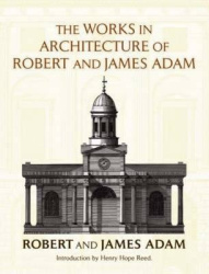The Works in Architecture of Robert and James Adam