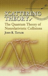 Scattering Theory - The Quantum Theory of Nonrelativistic Collisions