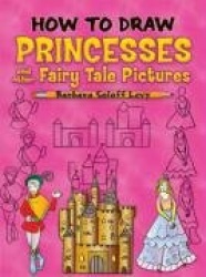 How to Draw Princesses - And Other Fairy Tale Pictures