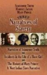 Three Narratives of Slavery - Narrative of Sojourner Truth/Incidents in the Life of a Slave Girl/the History of Mary Prince: a W