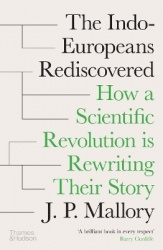 The Indo-Europeans Rediscovered - How a Scientific Revolution is Rewriting their Story
