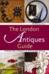 The London Antiques Guide: Street-By-Street, Style-By-Style